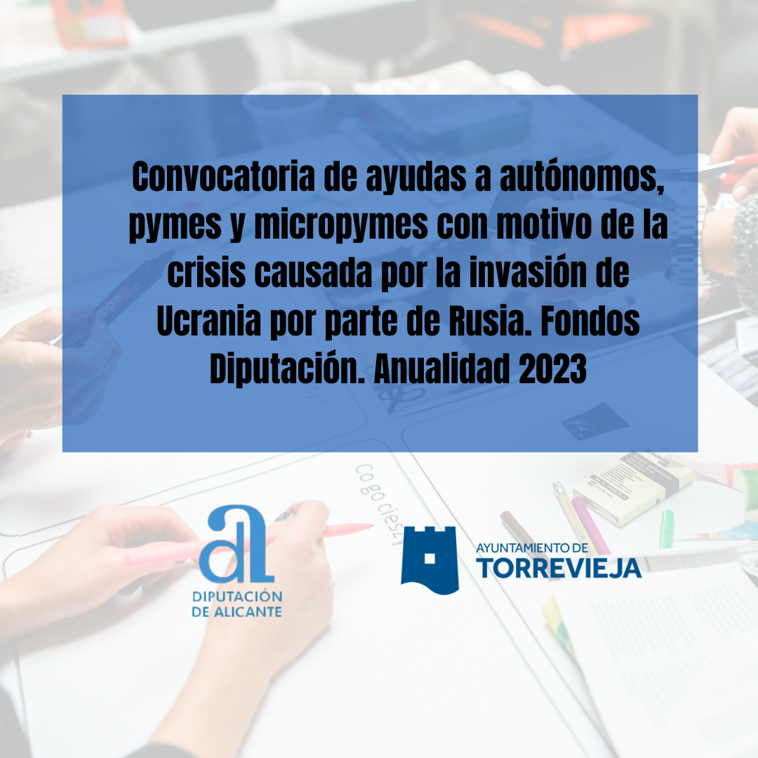 Convocatoria de ayudas a autónomos, pymes y micropymes con motivo de la crisis causada por la invasión de Ucrania por parte de Rusia. Fondos Diputación. Anualidad 2023