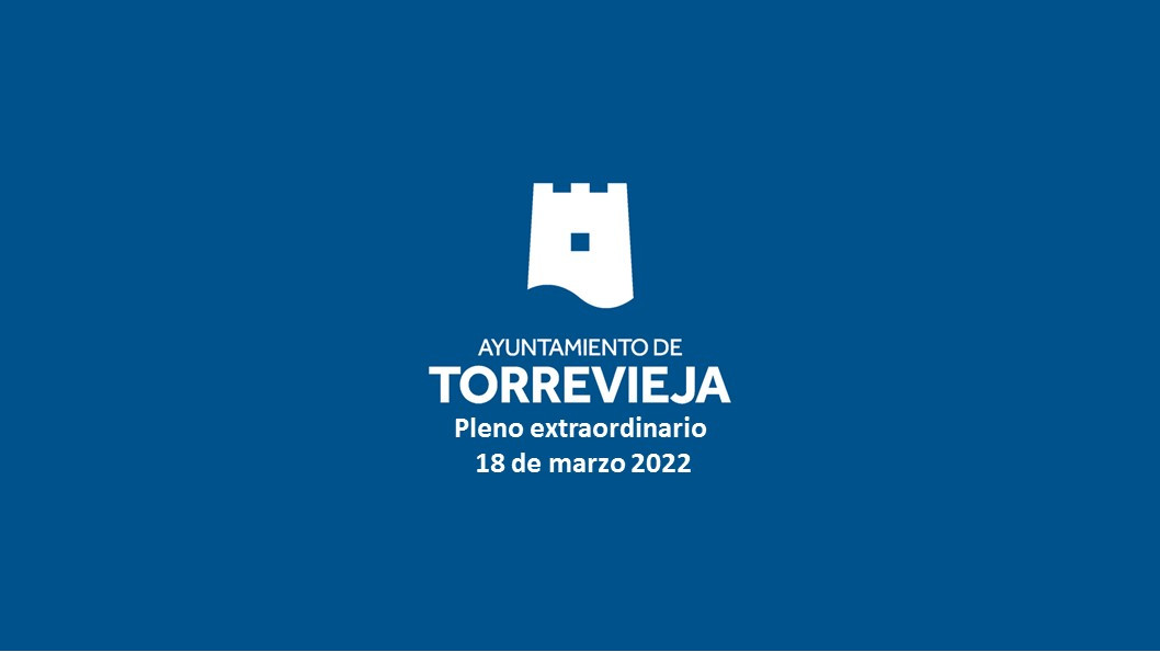 PLENO EXTRAORDINARIO 18 DE MARZO DE 2022
